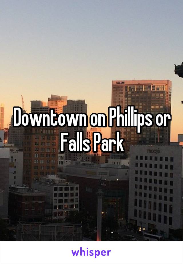 Downtown on Phillips or Falls Park