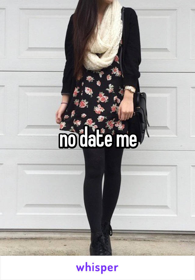 no date me