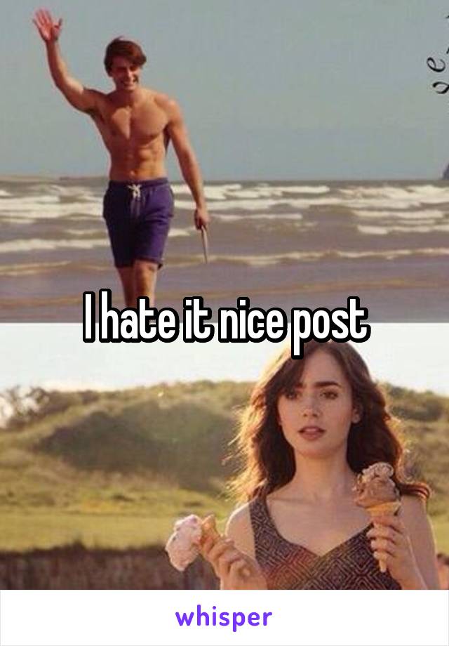 I hate it nice post