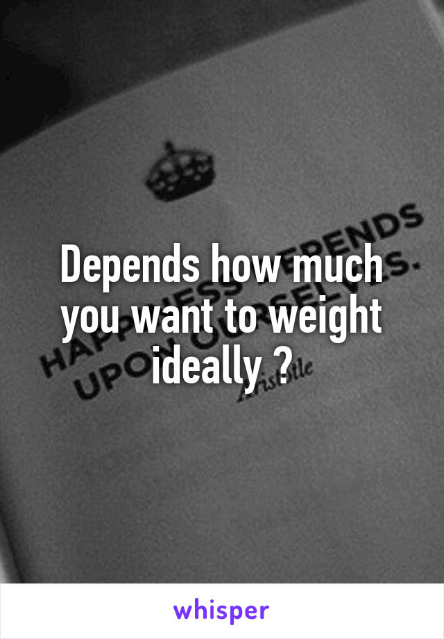 Depends how much you want to weight ideally ?