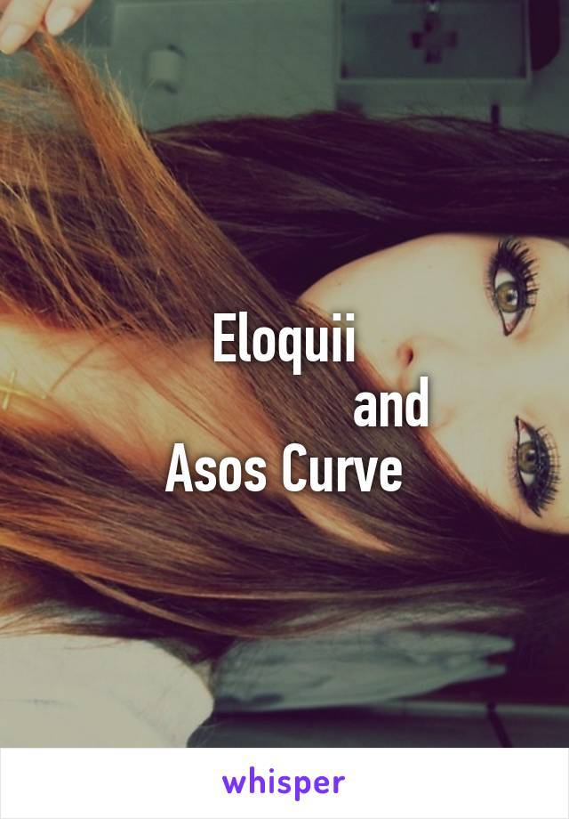 Eloquii
                and
Asos Curve