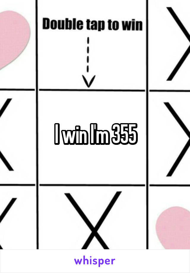 I win I'm 355