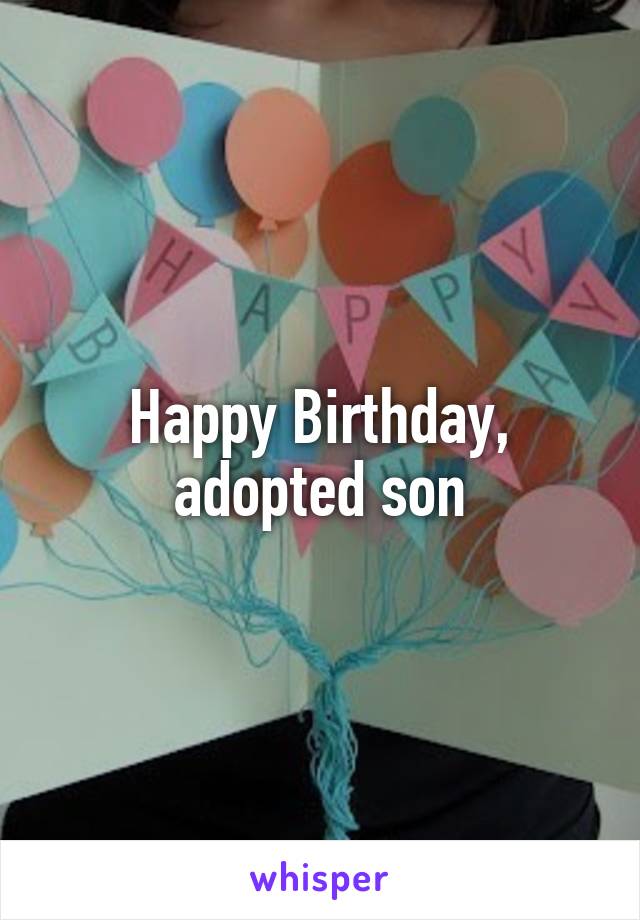 Happy Birthday, adopted son