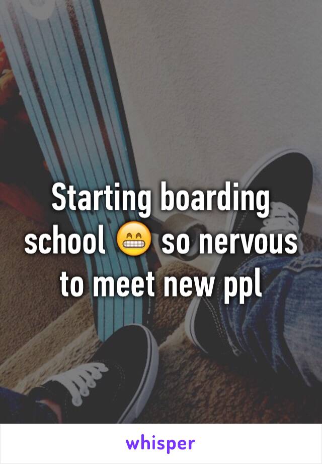 Starting boarding school 😁 so nervous to meet new ppl 