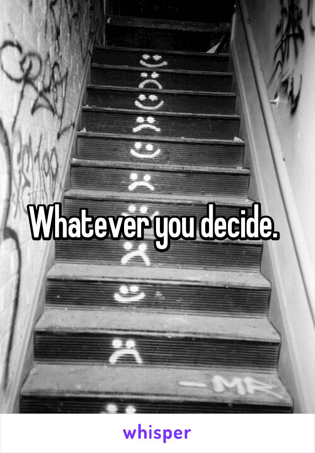 Whatever you decide.  