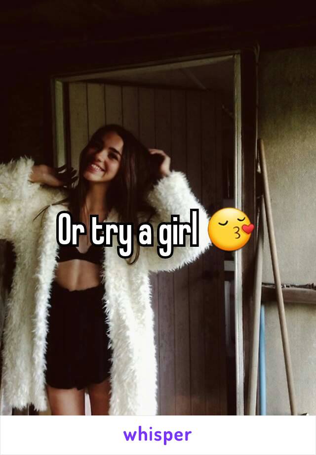 Or try a girl 😚