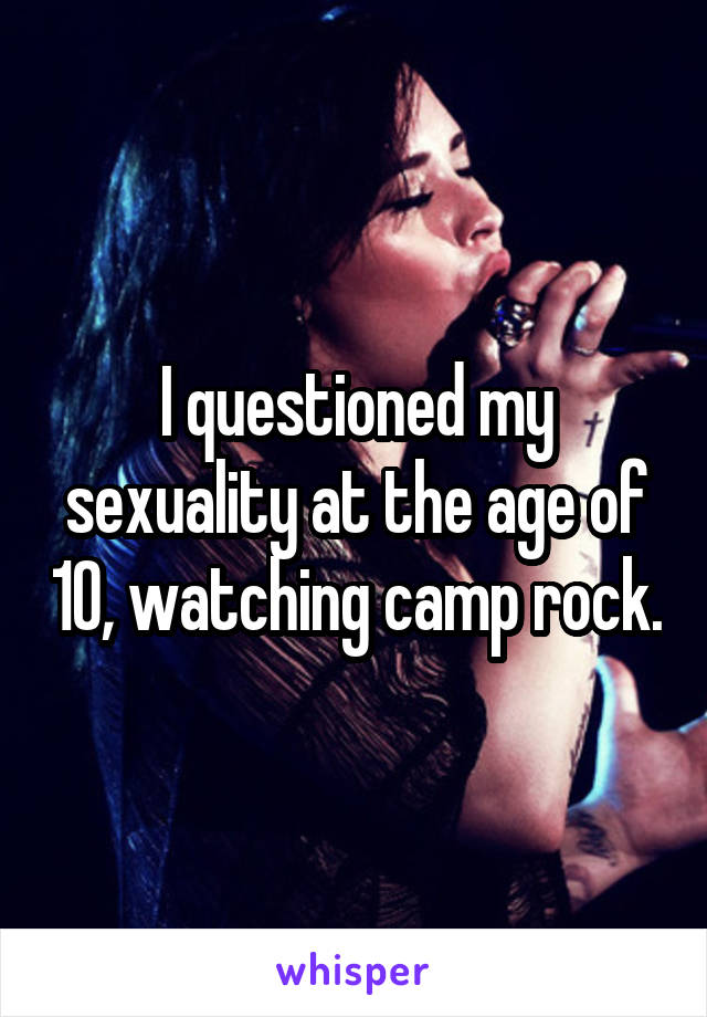 I questioned my sexuality at the age of 10, watching camp rock.