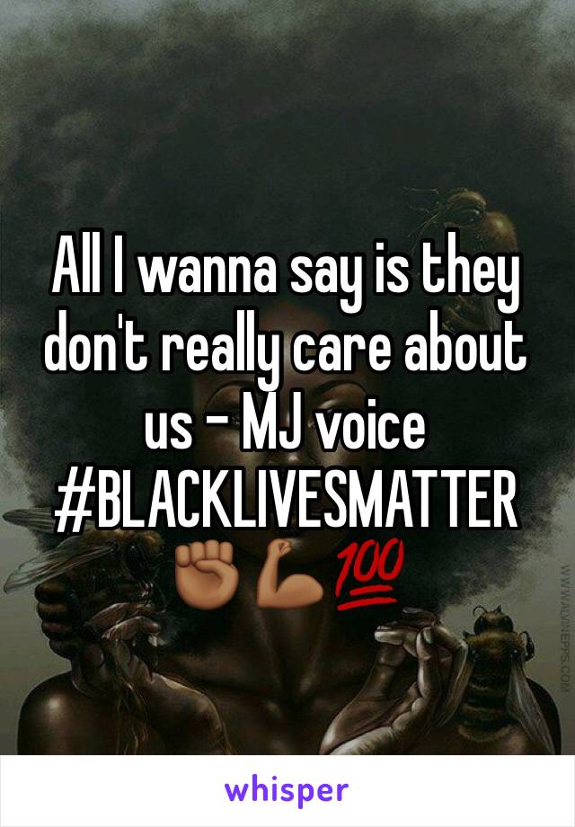 All I wanna say is they don't really care about us - MJ voice
#BLACKLIVESMATTER ✊🏾💪🏾💯