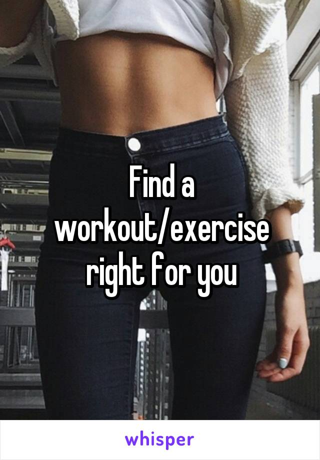 Find a workout/exercise right for you