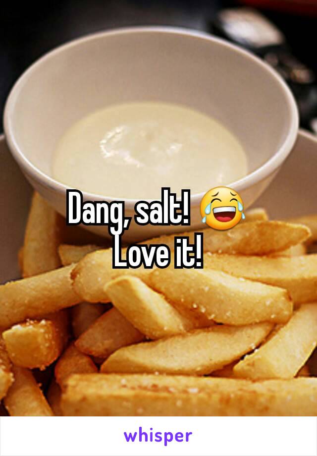 Dang, salt! 😂
Love it!