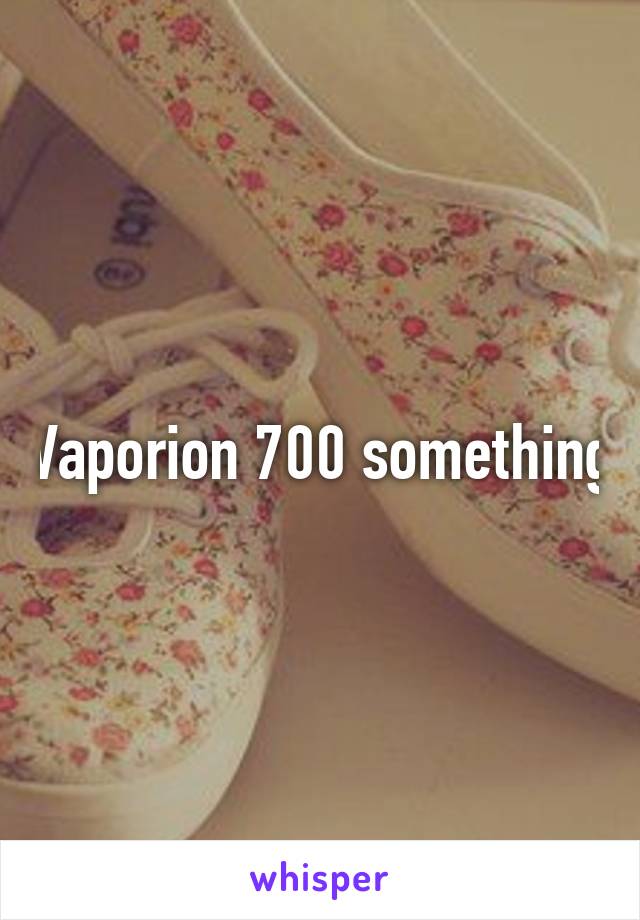 Vaporion 700 something