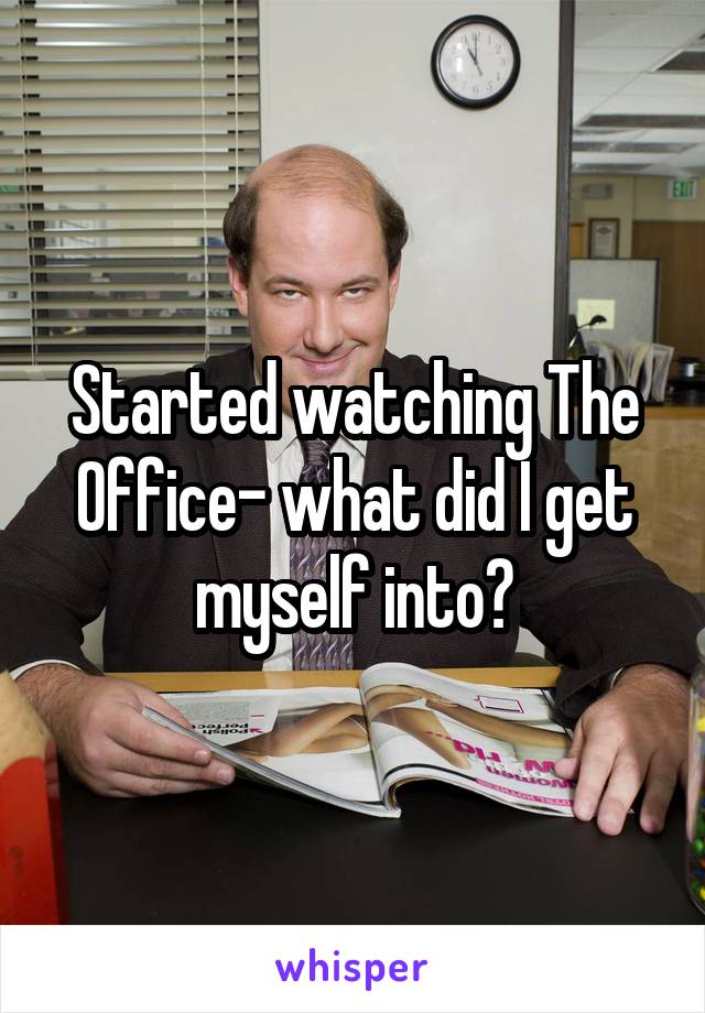 Started watching The Office- what did I get myself into?