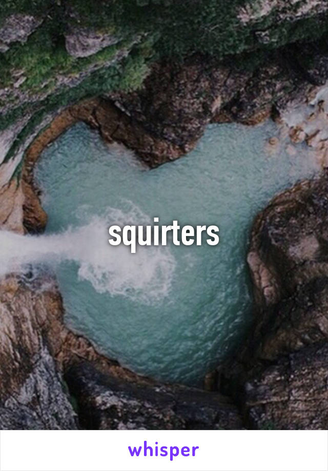 squirters