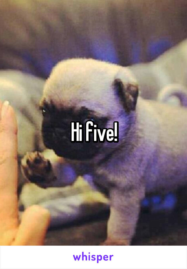 Hi five!