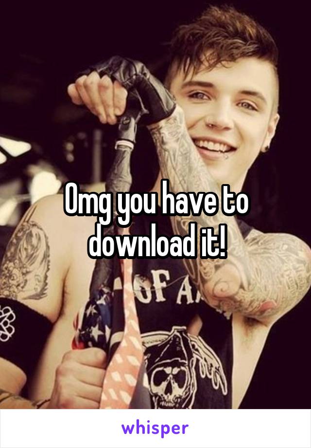 Omg you have to download it!