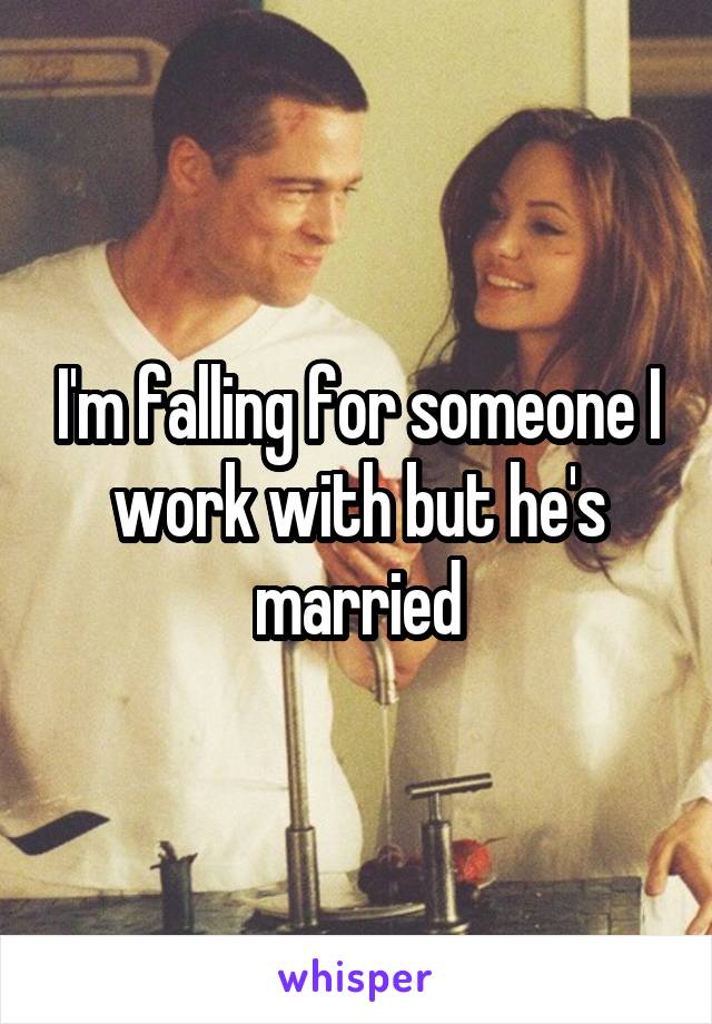 I'm falling for someone I work with but he's married