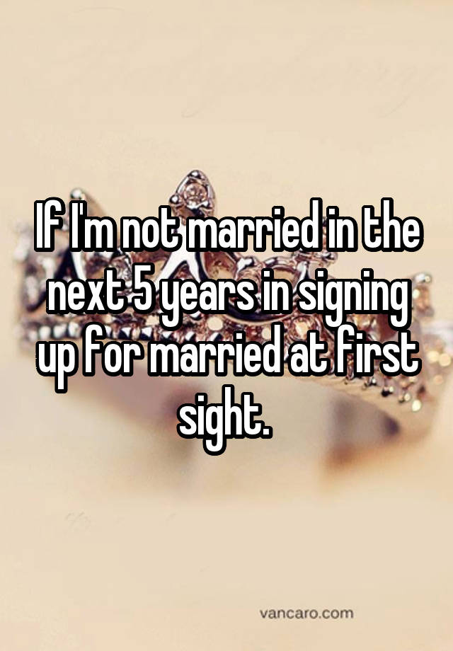 if-i-m-not-married-in-the-next-5-years-in-signing-up-for-married-at