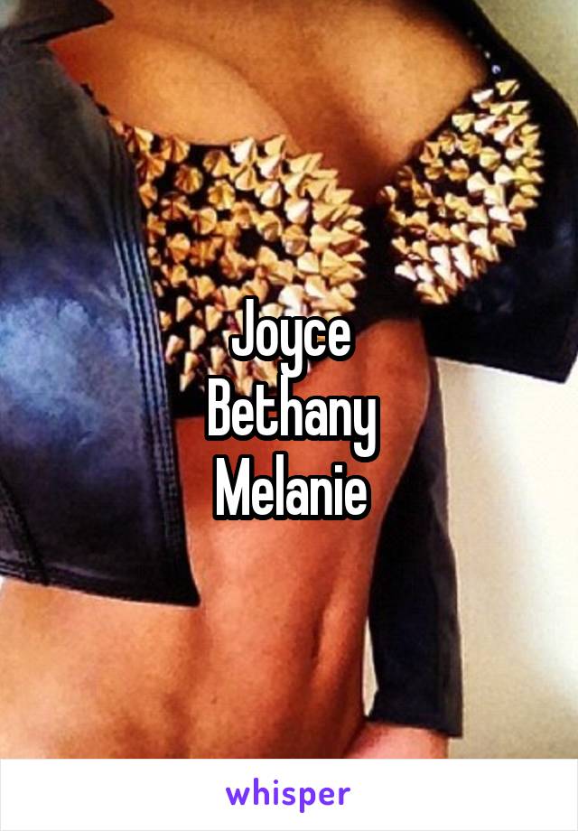 Joyce
Bethany
Melanie