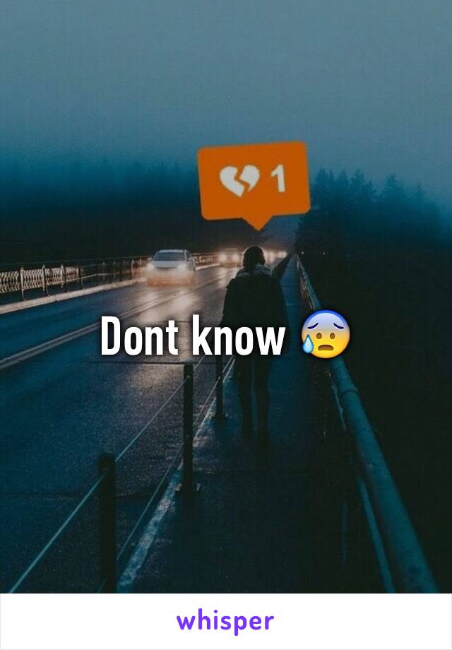 Dont know 😰