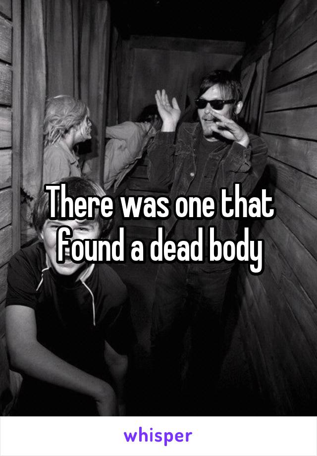 There was one that found a dead body