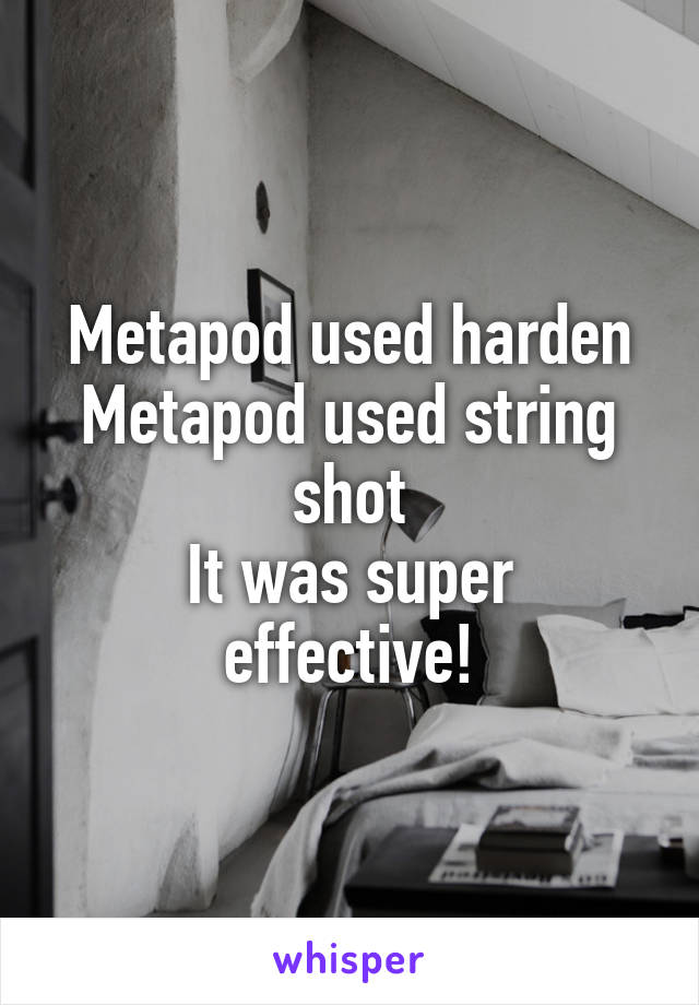 Metapod used harden
Metapod used string shot
It was super effective!