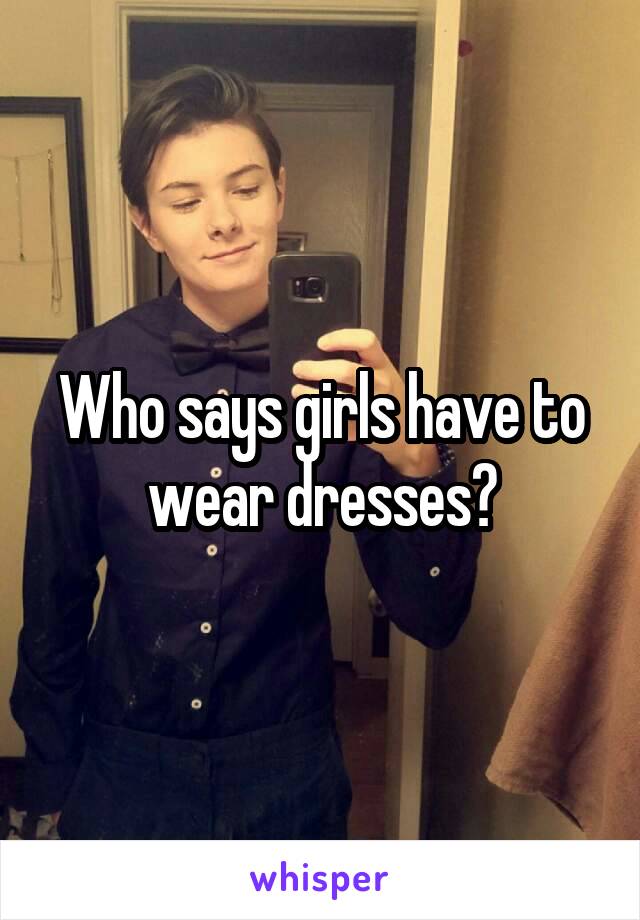 Who says girls have to wear dresses?