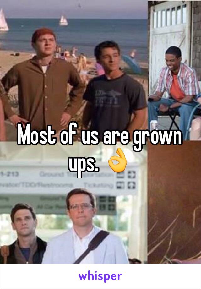 Most of us are grown ups. 👌