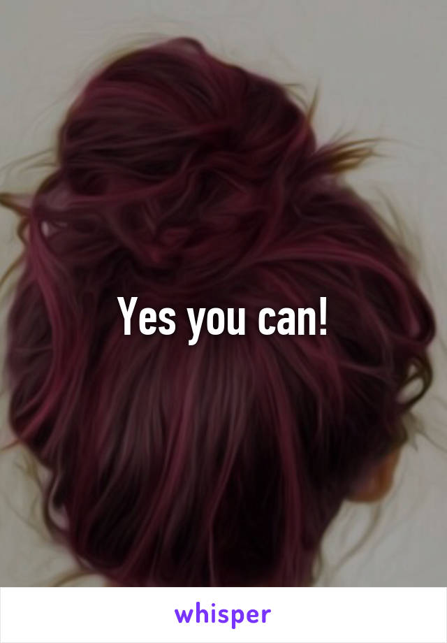 Yes you can!
