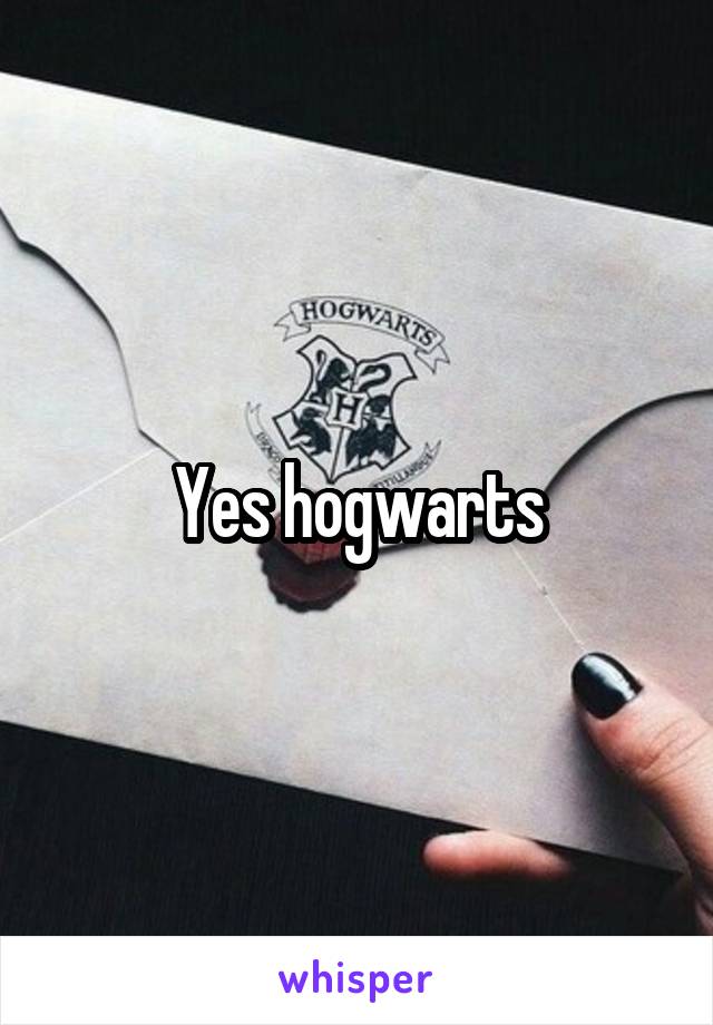 Yes hogwarts