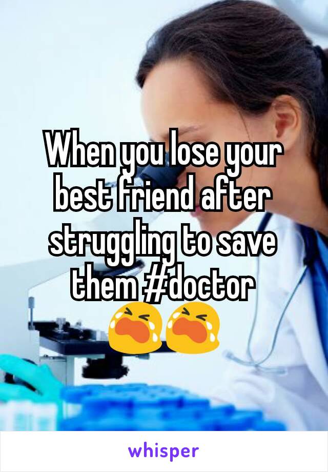 When you lose your best friend after struggling to save them #doctor 😭😭