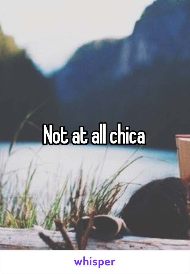 Not at all chica 