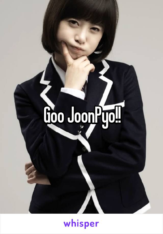 Goo JoonPyo!!