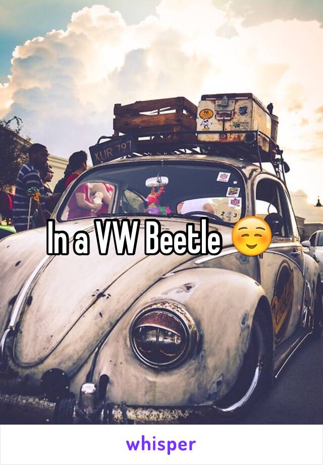 In a VW Beetle ☺️