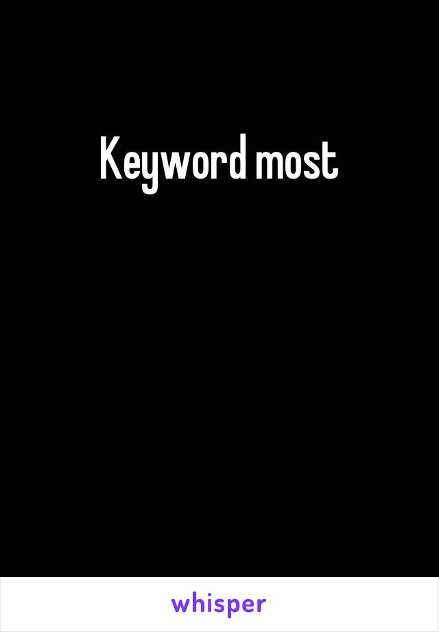 Keyword most