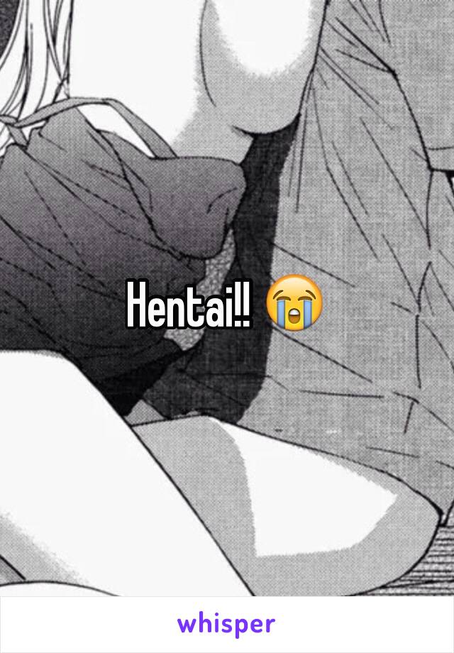 

Hentai!! 😭