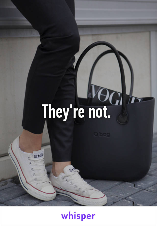 They're not. 