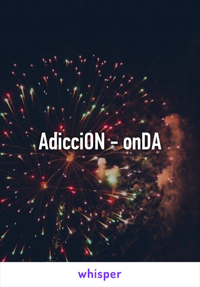 AdicciON - onDA