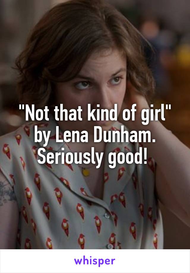"Not that kind of girl" by Lena Dunham. Seriously good! 