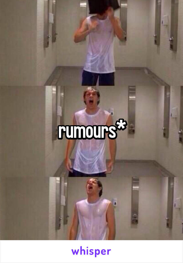 rumours*