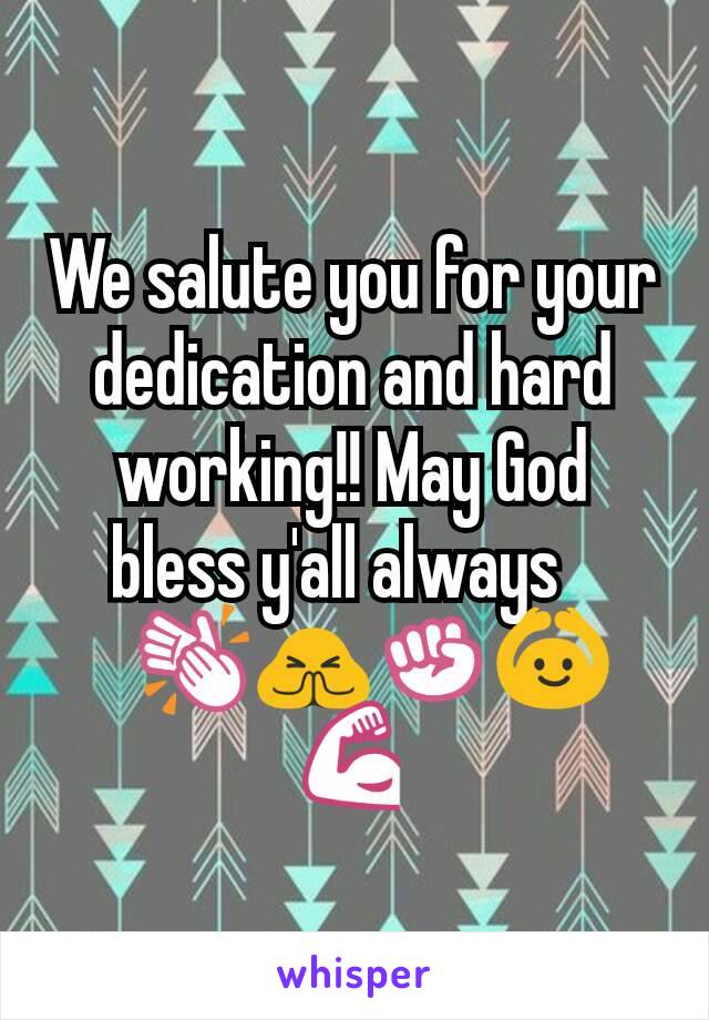 We salute you for your dedication and hard working!! May God bless y'all always?
?👏🙏✊🙆💪