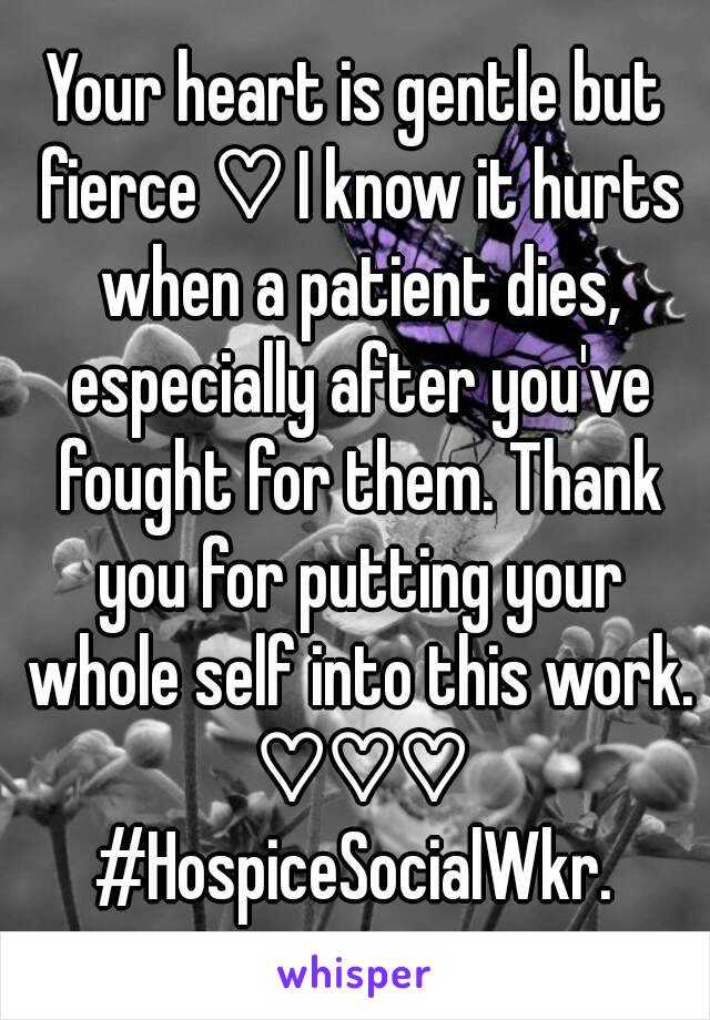 Your heart is gentle but fierce ♡ I know it hurts when a patient dies, especially after you've fought for them. Thank you for putting your whole self into this work. ♡♡♡
#HospiceSocialWkr.