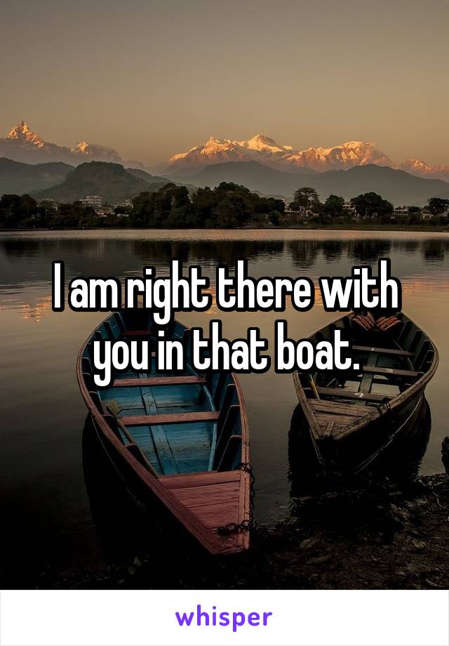 I am right there with you in that boat.
