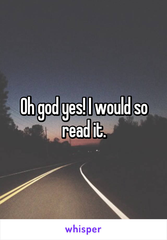 Oh god yes! I would so read it.