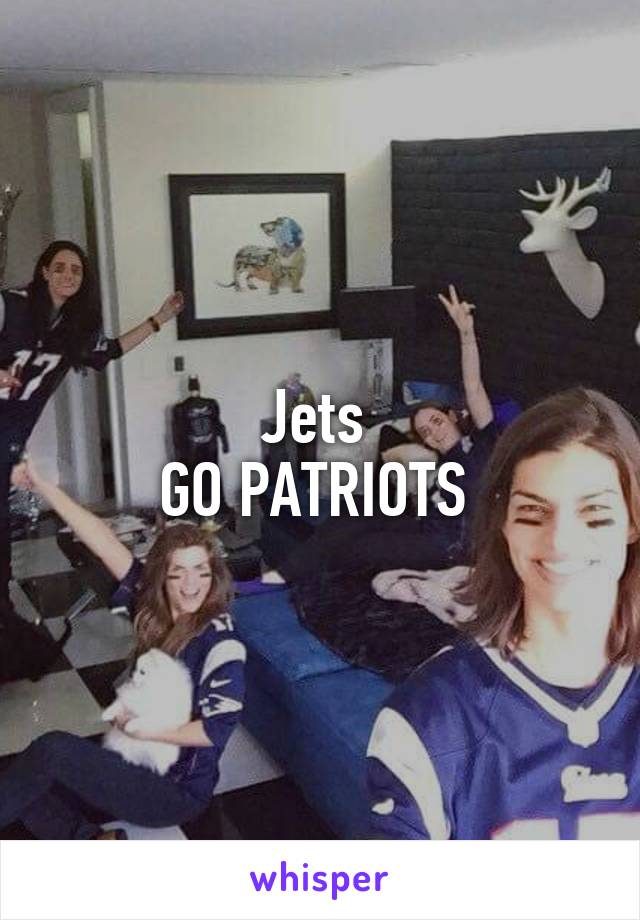 Jets 
GO PATRIOTS 