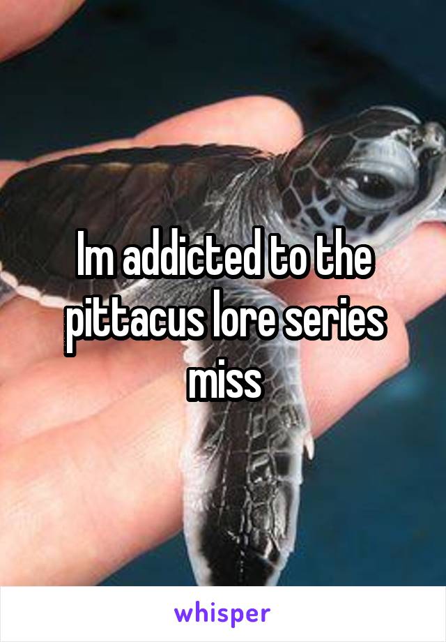 Im addicted to the pittacus lore series miss
