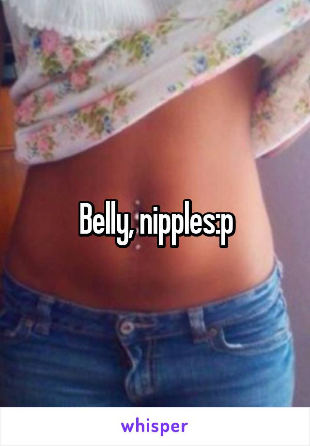 Belly, nipples:p