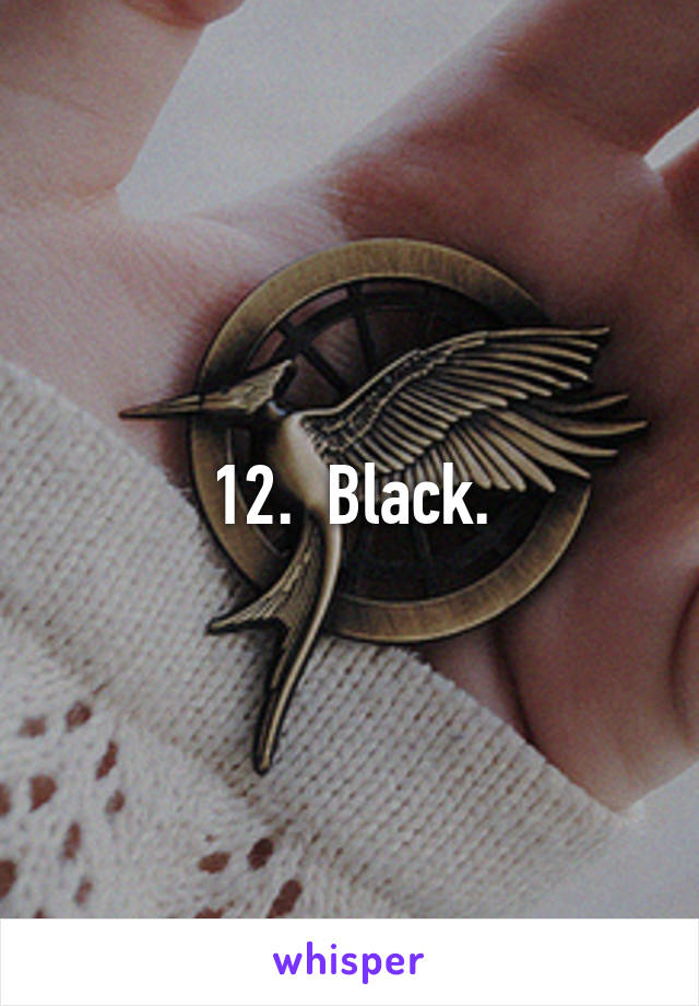 12.  Black.