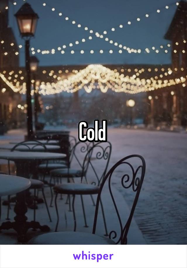 Cold 