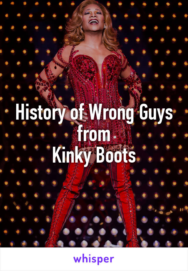 History of Wrong Guys from
Kinky Boots