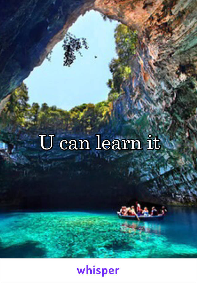 U can learn it